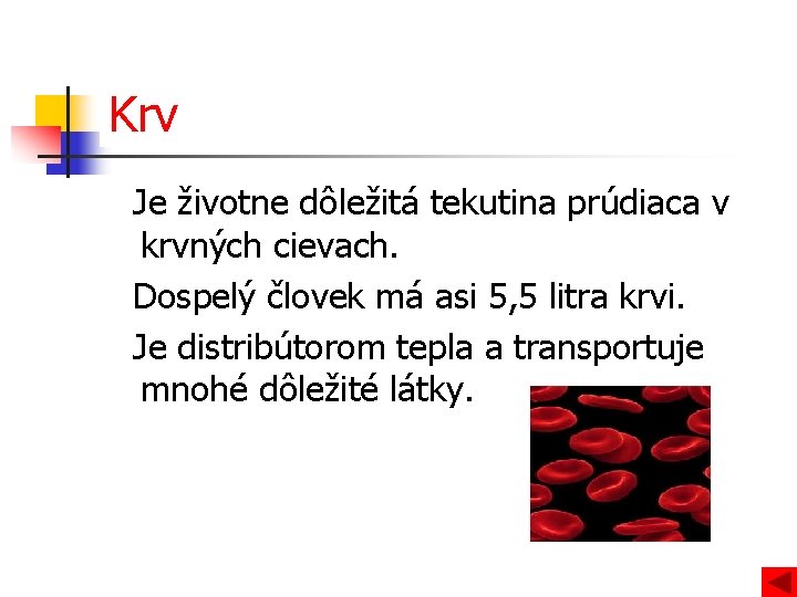 Krv Je životne dôležitá tekutina prúdiaca v krvných cievach. Dospelý človek má asi 5,