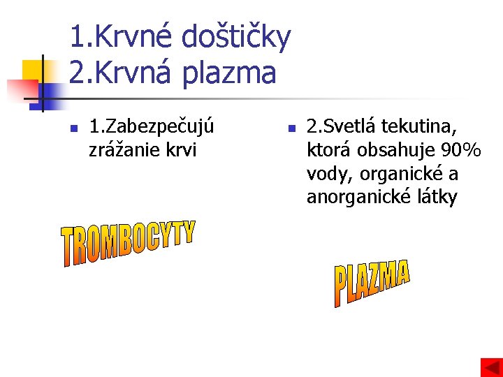 1. Krvné doštičky 2. Krvná plazma n 1. Zabezpečujú zrážanie krvi n 2. Svetlá