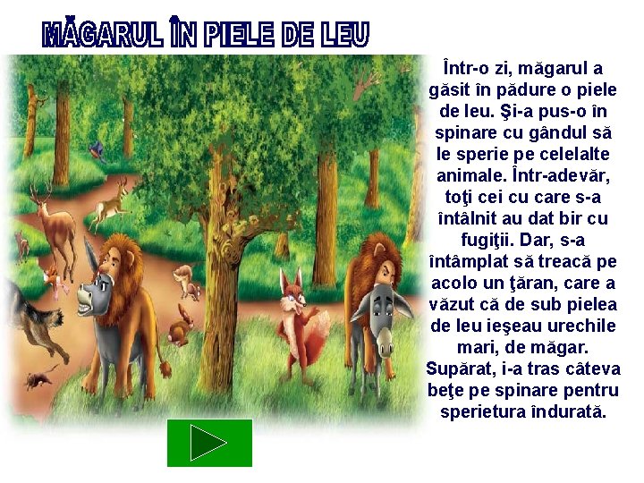 Într-o zi, măgarul a găsit în pădure o piele de leu. Şi-a pus-o în