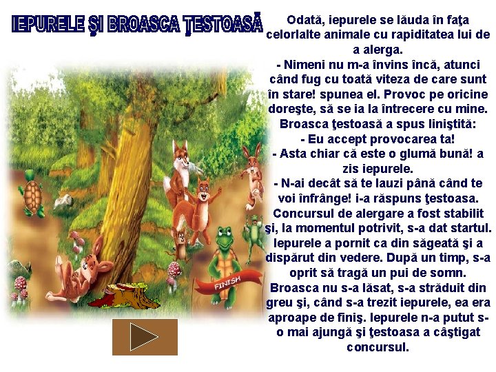 Odată, iepurele se lăuda în faţa celorlalte animale cu rapiditatea lui de a alerga.