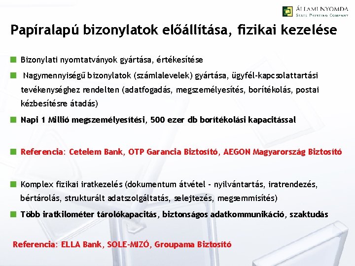 Papíralapú bizonylatok előállítása, fizikai kezelése Bizonylati nyomtatványok gyártása, értékesítése Nagymennyiségű bizonylatok (számlalevelek) gyártása, ügyfél-kapcsolattartási