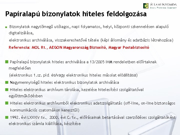 Papíralapú bizonylatok hiteles feldolgozása Bizonylatok nagytömegű utólagos, napi folyamatos, helyi, központi szkennelésen alapuló digitalizálása,