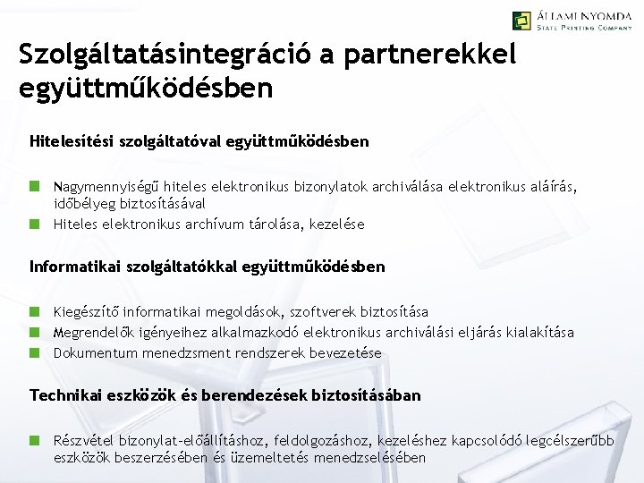 Szolgáltatásintegráció a partnerekkel együttműködésben Hitelesítési szolgáltatóval együttműködésben Nagymennyiségű hiteles elektronikus bizonylatok archiválása elektronikus aláírás,