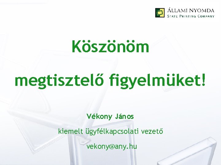 Köszönöm megtisztelő figyelmüket! Vékony János kiemelt ügyfélkapcsolati vezető vekony@any. hu 