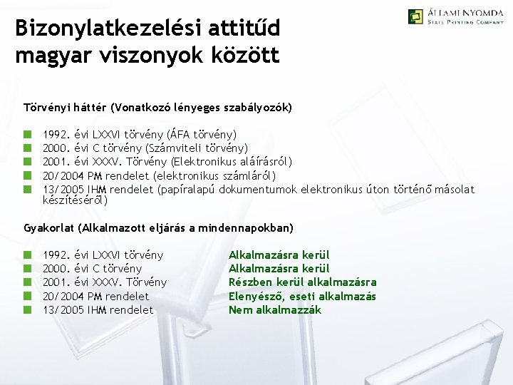 Bizonylatkezelési attitűd magyar viszonyok között Törvényi háttér (Vonatkozó lényeges szabályozók) 1992. évi LXXVI törvény