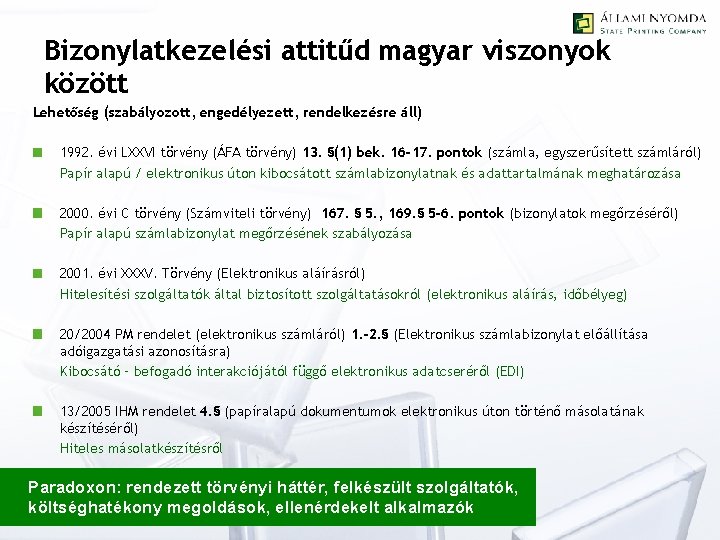 Bizonylatkezelési attitűd magyar viszonyok között Lehetőség (szabályozott, engedélyezett, rendelkezésre áll) 1992. évi LXXVI törvény