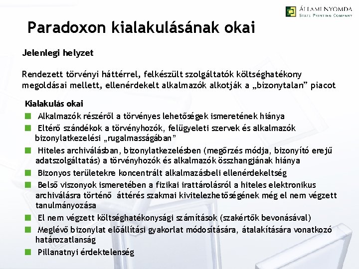 Paradoxon kialakulásának okai Jelenlegi helyzet Rendezett törvényi háttérrel, felkészült szolgáltatók költséghatékony megoldásai mellett, ellenérdekelt