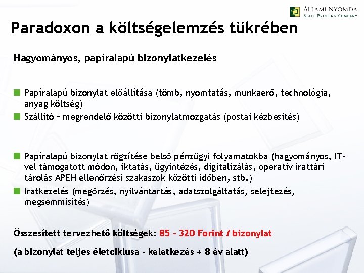 Paradoxon a költségelemzés tükrében Hagyományos, papíralapú bizonylatkezelés Papíralapú bizonylat előállítása (tömb, nyomtatás, munkaerő, technológia,