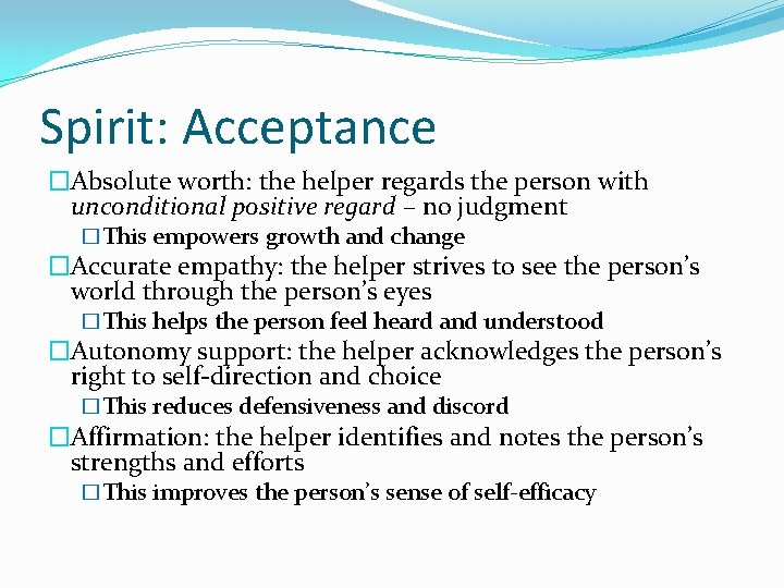 Spirit: Acceptance �Absolute worth: the helper regards the person with unconditional positive regard –