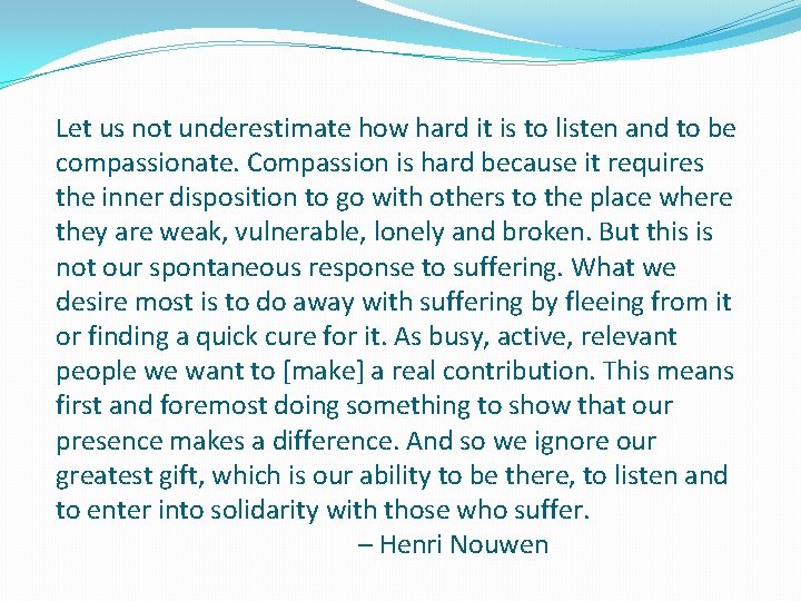 Let us not underestimate how hard it is to listen and to be compassionate.