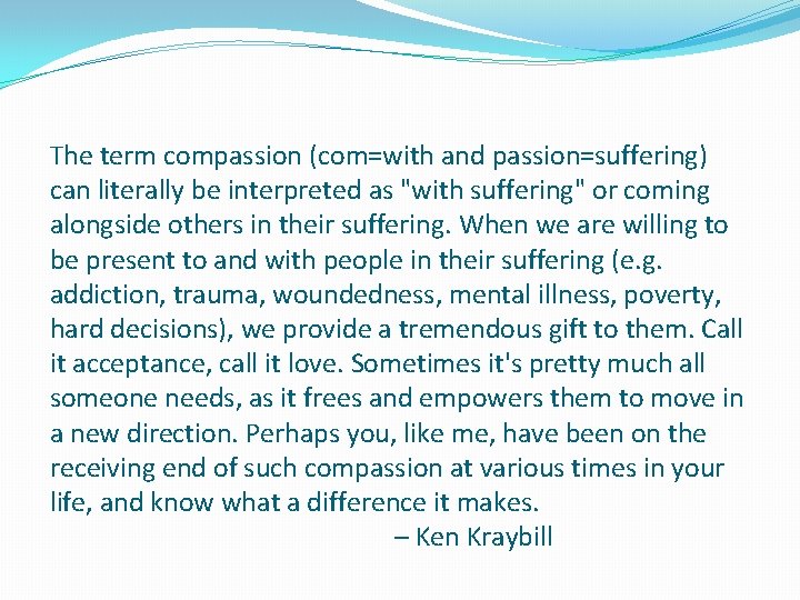 The term compassion (com=with and passion=suffering) can literally be interpreted as "with suffering" or