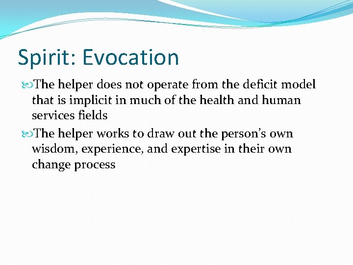 Spirit: Evocation The helper does not operate from the deficit model that is implicit