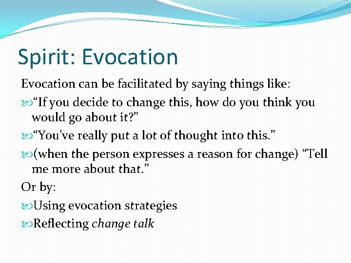 Spirit: Evocation can be facilitated by saying things like: “If you decide to change