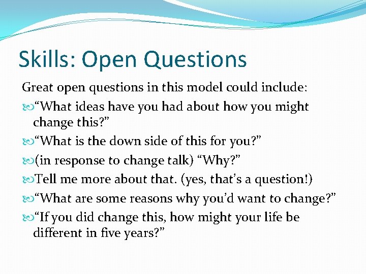 Skills: Open Questions Great open questions in this model could include: “What ideas have