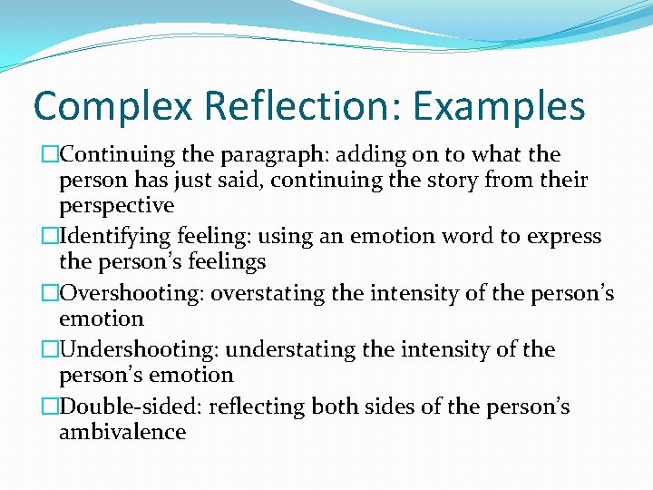 Complex Reflection: Examples �Continuing the paragraph: adding on to what the person has just