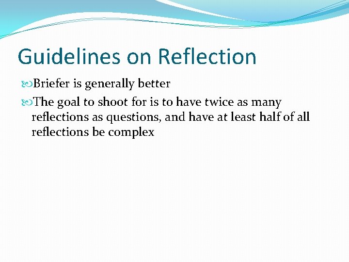 Guidelines on Reflection Briefer is generally better The goal to shoot for is to