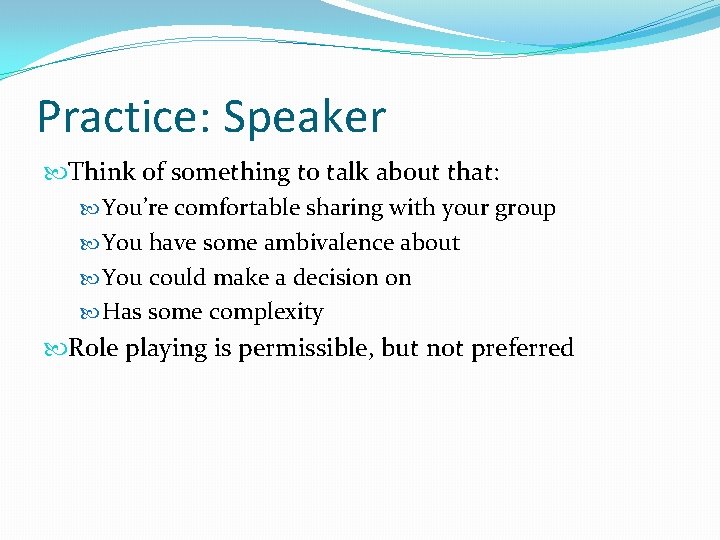 Practice: Speaker Think of something to talk about that: You’re comfortable sharing with your