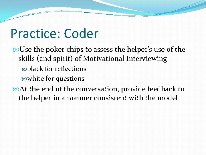 Practice: Coder Use the poker chips to assess the helper’s use of the skills