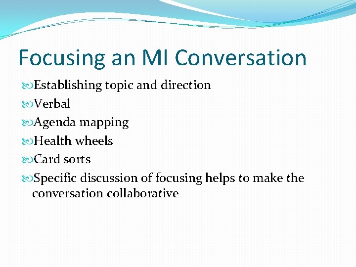 Focusing an MI Conversation Establishing topic and direction Verbal Agenda mapping Health wheels Card