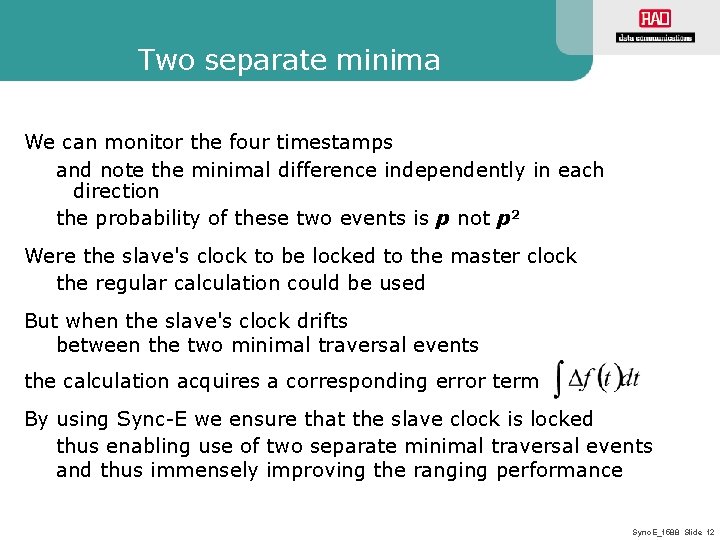 Two separate minima We can monitor the four timestamps and note the minimal difference