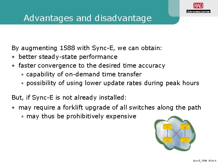 Advantages and disadvantage By augmenting 1588 with Sync-E, we can obtain: • better steady-state