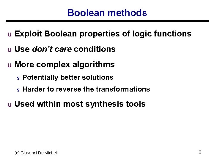 Boolean methods u Exploit Boolean properties of logic functions u Use don’t care conditions