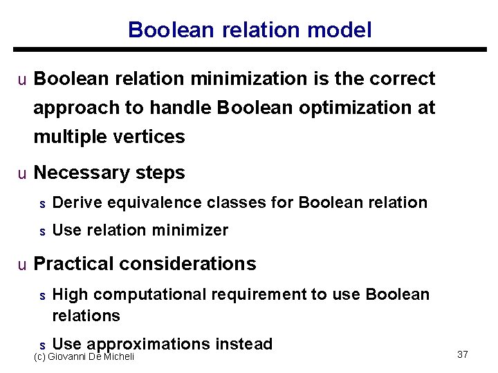 Boolean relation model u Boolean relation minimization is the correct approach to handle Boolean