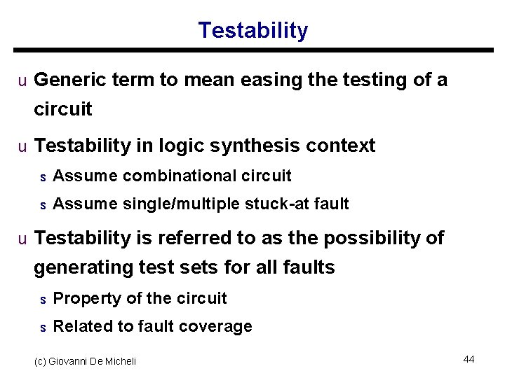 Testability u Generic term to mean easing the testing of a circuit u Testability