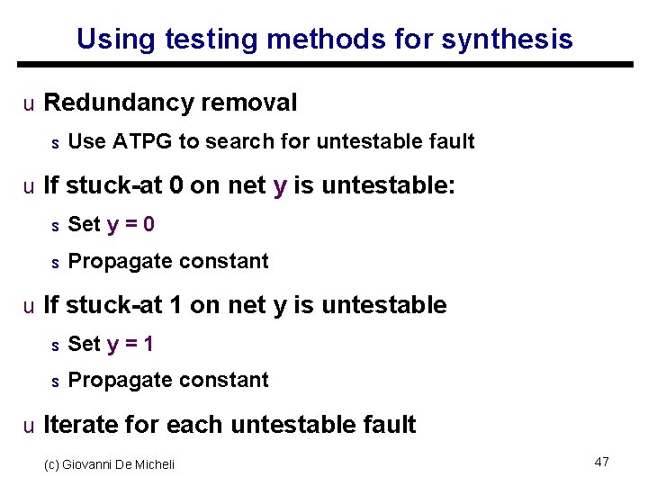 Using testing methods for synthesis u Redundancy removal s Use ATPG to search for