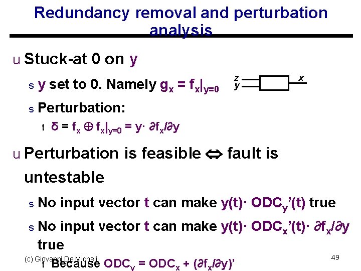 Redundancy removal and perturbation analysis u Stuck-at 0 on y set to 0. Namely