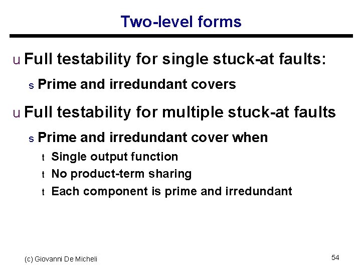 Two-level forms u Full testability for single stuck-at faults: s Prime and irredundant covers