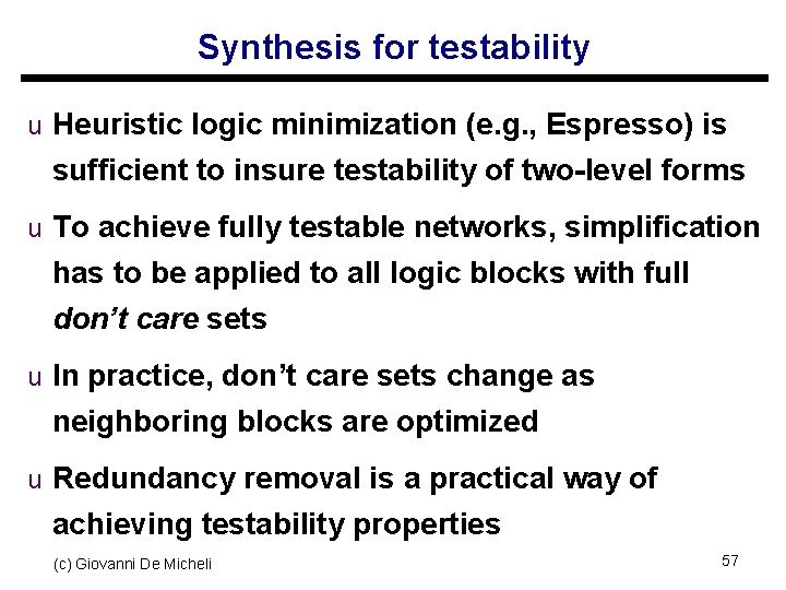 Synthesis for testability u Heuristic logic minimization (e. g. , Espresso) is sufficient to