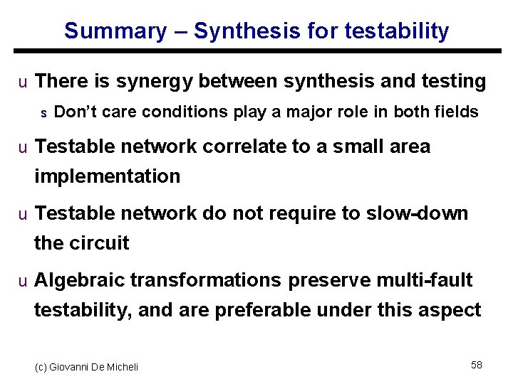 Summary – Synthesis for testability u There is synergy between synthesis and testing s