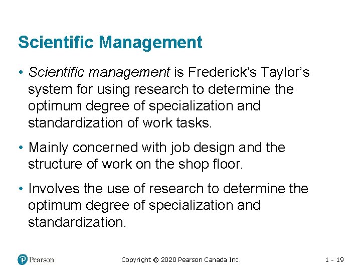 Scientific Management • Scientific management is Frederick’s Taylor’s system for using research to determine