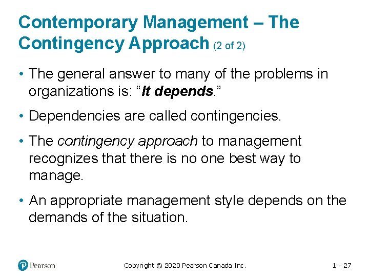 Contemporary Management – The Contingency Approach (2 of 2) • The general answer to