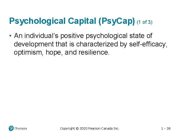 Psychological Capital (Psy. Cap) (1 of 3) • An individual’s positive psychological state of