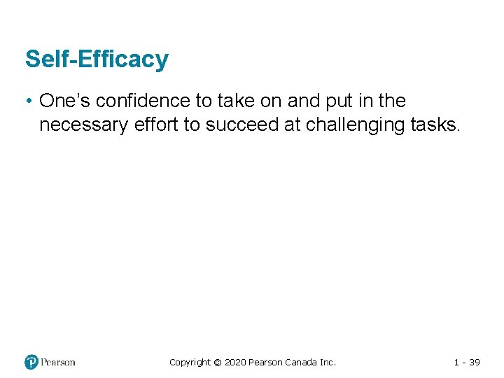 Self-Efficacy • One’s confidence to take on and put in the necessary effort to