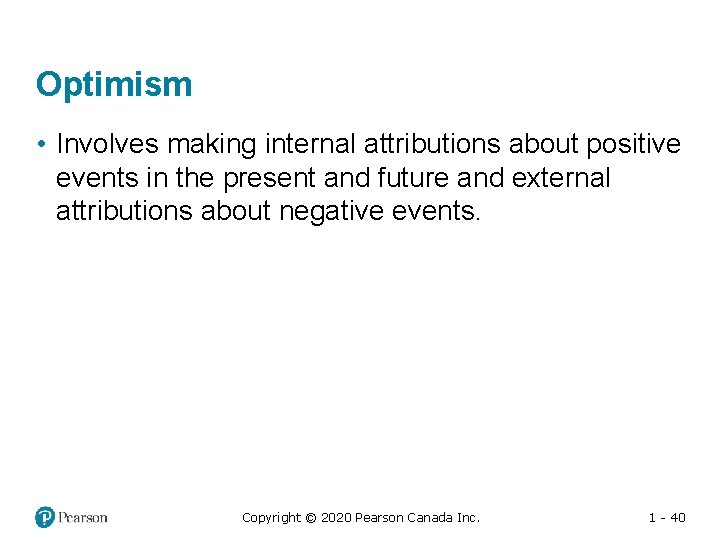 Optimism • Involves making internal attributions about positive events in the present and future