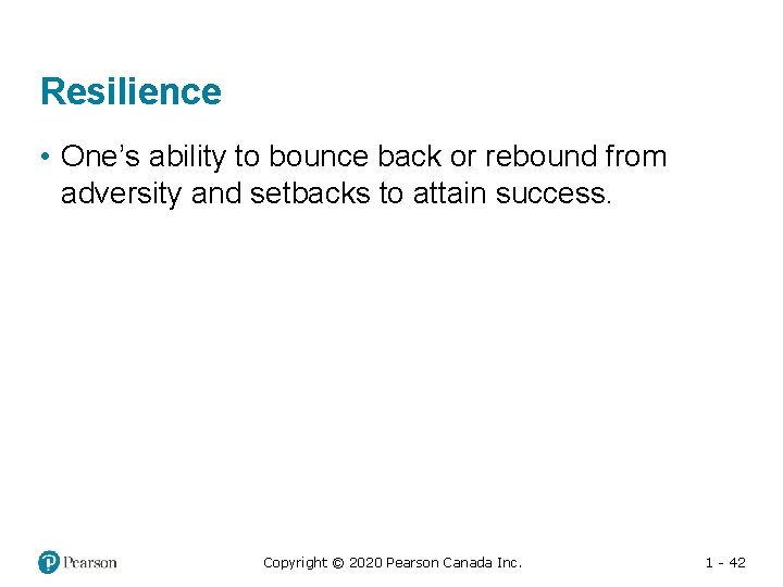 Resilience • One’s ability to bounce back or rebound from adversity and setbacks to