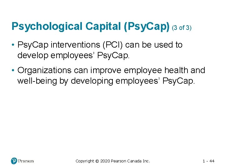 Psychological Capital (Psy. Cap) (3 of 3) • Psy. Cap interventions (PCI) can be