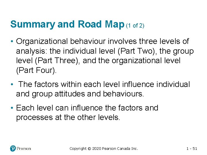 Summary and Road Map (1 of 2) • Organizational behaviour involves three levels of