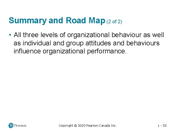 Summary and Road Map (2 of 2) • All three levels of organizational behaviour