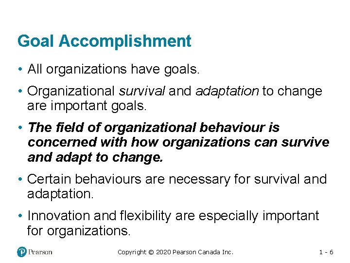 Goal Accomplishment • All organizations have goals. • Organizational survival and adaptation to change