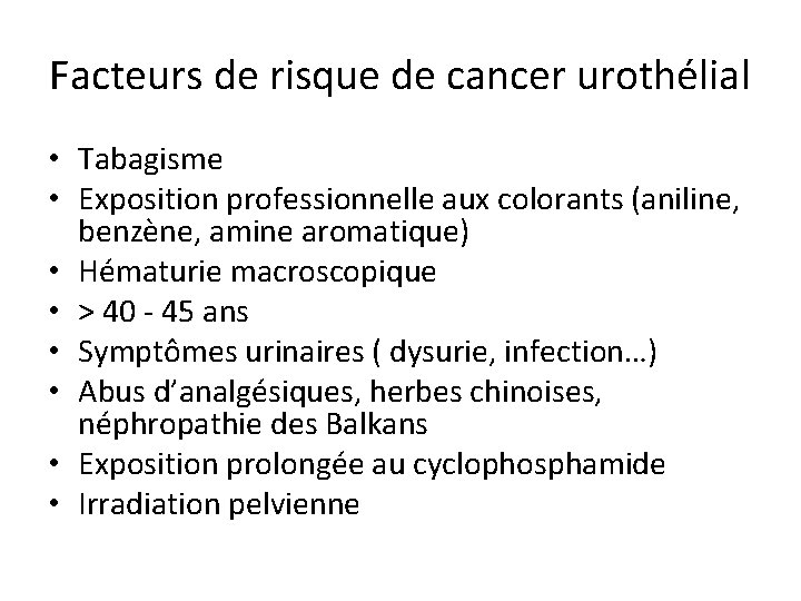Facteurs de risque de cancer urothélial • Tabagisme • Exposition professionnelle aux colorants (aniline,