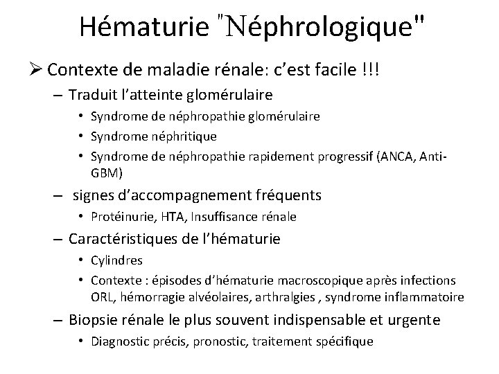 Hématurie "Néphrologique" Ø Contexte de maladie rénale: c’est facile !!! – Traduit l’atteinte glomérulaire