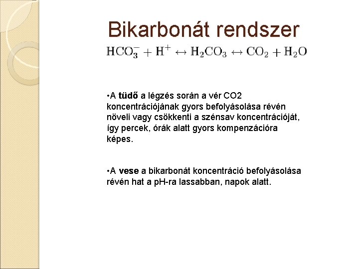 Bikarbonát rendszer • A tüdő a légzés során a vér CO 2 koncentrációjának gyors