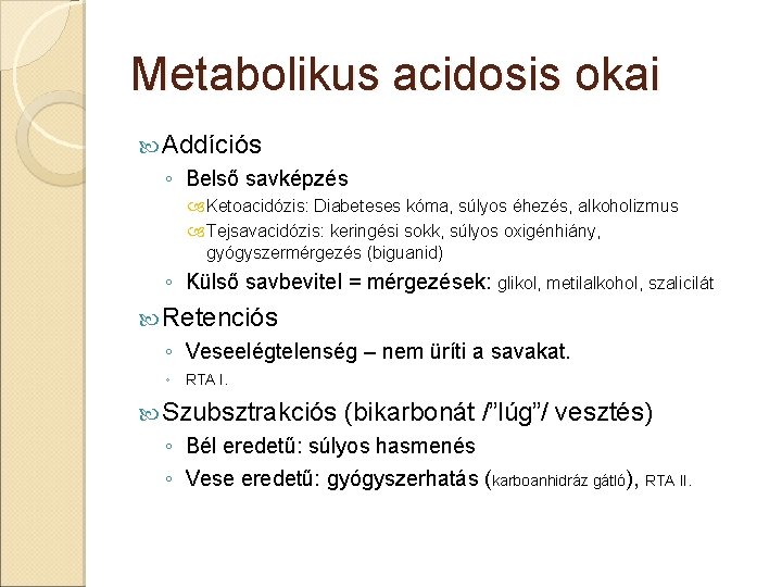 Metabolikus acidosis okai Addíciós ◦ Belső savképzés Ketoacidózis: Diabeteses kóma, súlyos éhezés, alkoholizmus Tejsavacidózis: