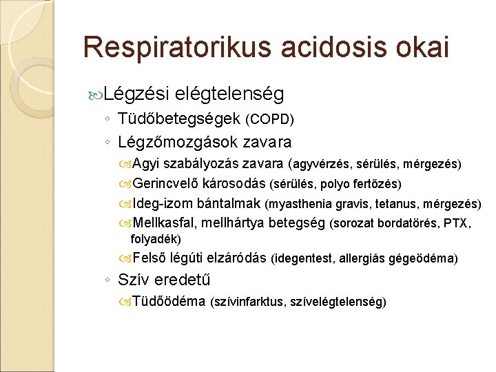 Respiratorikus acidosis okai Légzési elégtelenség ◦ Tüdőbetegségek (COPD) ◦ Légzőmozgások zavara Agyi szabályozás zavara