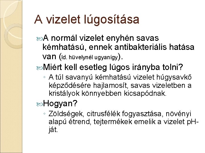 A vizelet lúgosítása A normál vizelet enyhén savas kémhatású, ennek antibakteriális hatása van (ld.