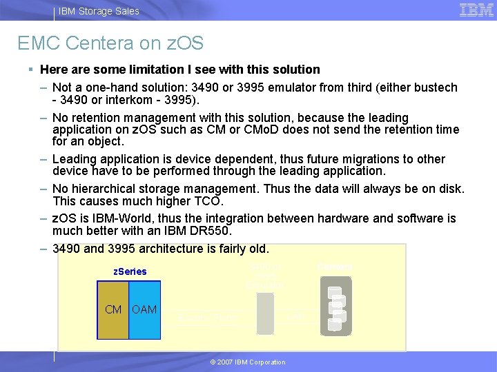 IBM Storage Sales EMC Centera on z. OS § Here are some limitation I